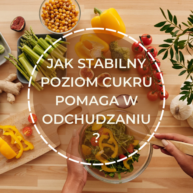 Jak stabilny poziom cukru pomaga w odchudzaniu?